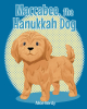 Author Alice Berdy’s New Book, "Maccabee, the Hanukkah Dog," is a Charming Tale That Follows an Adopted Dog Who Helps to Save His New Family’s Hanukkah Celebration