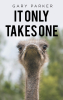 Author Gary Parker’s New Book, "It Only Takes One," is a Compelling Memoir That Explores a Wide Variety of Experiences the Author Has Had Over the Course of His Many Jobs