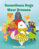 Author Katey Caballos’s New Book, "Sometimes Dogs Wear Dresses," is a Charming Tale That Imagines the Clothing Dogs Would Wear While Enjoying Their Favorite Activities