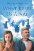 Author William Bisbing’s New Book, "What Keeps Us Apart," is a Compelling Novel That Highlights How Religious Differences Have Been Used to Divide People for Centuries