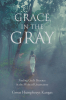 Author Gwen Humphreys Kangas’s New Book, "Grace in the Gray: Finding God's Presence in the Midst of Uncertainty," is a Faith-Based Memoir of the Author’s Path to Healing