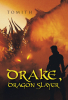 Author Tomith’s New Book, "Drake, Dragon Slayer," is a Faith-Based Fantasy Novel That Follows a Young Orphan and Warrior Who Sets Out to Find His Missing Mentor