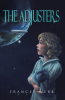 Author Frances Webb’s New Book, "The Adjusters," is a Gripping Sci-Fi Novel Set in a Future Where Mankind Has Abandoned an Earth Overrun by Evil Creatures