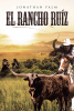 Author Jonathan Palm’s New Book, "El Rancho Ruíz," is a Compelling Novel That Follows a Group of Cowboys as They Attempt to Establish Their Own Ranch in 1800s Texas