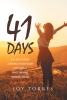 Author Joy Torres’s New Book, "41 Days," is a Daily Devotional Designed to Help Readers Open Their Hearts and Minds to the Lord Over the Course of Forty-One Days