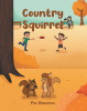 Author Phil Dahlstrom’s New Book, "Country Squirrel," is a Riveting Tale That Follows a Squirrel Who Lives in the Country and Heads to the Big City to Visit Her Cousin