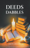 Author Jeff Deeds’s New Book, "Deeds Dabbles," is a Riveting Collection of Humorous Poems and Short Stories That Aim to Bring Levity and Uplift Readers