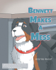 Author Keaton Macut’s New Book, "Bennett Makes a Mess," is a Charming Story That Follows a Dog Who Makes a Terrible Mess While Trying to Get Some Food on a Shelf