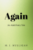 Author M. J. Mulligan’s New Book, “Again: An Adult Fairy Tale,” is a Powerful Story Born from the Author’s Dreams That Offers Insight Into Her Lived Experiences