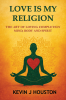 New Book "Love is My Religion: The Art of Loving Completely–Mind, Body, and Spirit" Calls Readers Back to What Matters Most