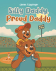 Author James Coppinger’s New Book, "Silly Daddy, Proud Daddy," is a Heartfelt Tale That Explores a Father’s Love and the Joy of Watching His Child Grow Up