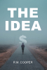 Author R.M. Cooper’s New Book “The Idea” is a Riveting Novel That Follows Three Friends Who Craft a Plan to Make a Profit at the Historic Sky River Concert