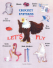 Author Carole Crouse’s New Book, "Let's Fly," is a Collection of Crochet Patterns for Both Beginners and Advanced Crocheters to create,small Items and Knickknacks