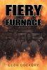 Leon Dockery’s Newly Released "Fiery Furnace" is a Stirring True-to-Life Reflection on Faith, Family, and Perseverance Amid Systemic Injustice