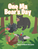 Janet Lombard Clements’s Newly Released "One Ma Bear’s Day" is a Charming and Heartfelt Tale Celebrating the Joys and Challenges of Motherhood