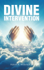 Robert A. Anderson Sr.’s Newly Released "Divine Intervention" is a Compelling Reflection on Faith, Destiny, and God’s Guiding Hand