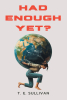 T. E. Sullivan’s Newly Released "Had Enough Yet?" is a Hope-Filled Book That Encourages Readers to Break Free from Emotional Exhaustion and Rediscover Peace
