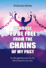 Nastassia Bailey’s Newly Released "I Choose to Be Free from the Chains of My Past" is a Powerful Guide to Breaking Free and Living in Spiritual Freedom