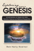 Bob Harty Koerner’s Newly Released “Exploring The Book of Genesis” is an In-Depth Biblical Commentary Bridging Faith, History, and Science