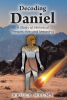 Bruce Nelms’s Newly Released “Decoding Daniel” is an Insightful Biblical Study That Explores Prophecy, History, and Faith Through the Lens of the Book of Daniel