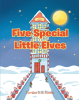 Tomiko D. B. Rooks’s Newly Released “Five Special Little Elves” is a Joyful Christmas Story That Teaches Learning, Kindness, and the True Spirit of Giving