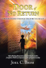 Joel C. Brim’s Newly Released "The Door to No Return" is a Gripping Spiritual Memoir Chronicling an Extraordinary Forty-Year Journey Beyond the Veil of the Physical