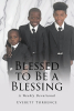 Everett Torrence’s Newly Released “BLESSED TO BE A BLESSING: A Weekly Devotional” Inspires Readers to Grow in Faith and Live with Purpose