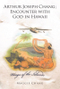 Maggie Chang’s Newly Released "Arthur Joseph Chang; Encounter with God in Hawaii" is a Compelling Reflection on Divine Purpose and a Life Shaped by Faith