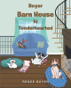 Renee Boyer’s Newly Released "Boyer Barn House in Tenderhearted" is a Charming Children’s Story That Teaches Empathy, Kindness, and the Power of Understanding Others