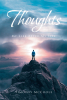 Timothy McCoole’s Newly Released “Thoughts: My Life After My Life” is a Heartfelt Collection of Reflections on Loss, Renewal, and the Quiet Beauty of Beginning Again