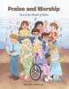 Deborah Underfinger’s Newly Released "Praise and Worship: Out of the Mouth of Babes" is a Joyful Children’s Book Celebrating Faith Expressed Through Youthful Hearts