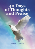 Randy Schneck’s New Book, "40 Days of Thoughts and Praise," is a Poignant and Compelling Collection of Poems Designed to Uplift Readers and Connect Them with the Lord