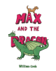 Author William Cook’s New Book, "Max and the Dragon," is a Charming Story That Follows a Lost Dog Who Finds His Way Home with the Help of a Magical Dragon
