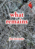 Author Jim Naccarato’s New Book, "What Remains," is a Powerful Story That Centers Around One Man’s Reflections of His Life’s Journey and His Family’s Past