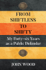 Author John Wood’s New Book, "From Shiftless to Shifty: My Forty-Six Years as a Public Defender," Explores the Author’s Career Working as a Criminal Defense Lawyer
