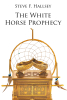 Author Steve F. Hallsey’s New Book, "The White Horse Prophecy," is a Gripping Tale That Follows a Hero Who Must Rise Up and Save America Following a Military Coup