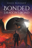 Author Jessica Marchand’s New Book, "Bonded: Dragon's Bond," is a Compelling Fantasy Novel That Follows a Human Prince Who Finds Himself Bonded to a Dragon