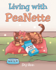 Author Dy-Ann’s New Book, "Living with PeaNette," is a Charming Story That Follows the Many Adventures of a Two-Year-Old Tortoiseshell Feline Named PeaNette