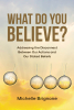 Author Michelle Brignone’s New Book, "What Do You Believe?" is a Thought-Provoking Discussion That Invites Readers to Reflect if Their Beliefs Reflect Their Daily Actions