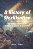 Author Wayne J. Rogers’s New Book, “A History of Sterilisation: Return to the Past to Interconnect to the Future,” Offers an Overview of Sterilisation Methods