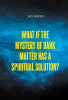 Author Lev Green’s New Book, “What If the Mystery of Dark Matter Has a Spiritual Solution?” Explores Whether One of Science’s Greatest Mysteries Points to the Divine