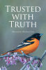 Maryann McQuiston’s Newly Released "Trusted with Truth" Offers Heartfelt Poetry and Prayer That Guides Readers Toward Faith, Hope, and Healing