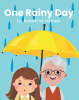 Robert M. Hinnen’s Newly Released "One Rainy Day" is a Joyful and Faith-Filled Children’s Book That Celebrates Imagination, Love, and God’s Goodness