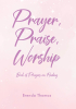 Brenda Thomas’s Newly Released "Prayer, Praise, Worship" is a Faith-Filled Devotional Guide Designed to Lead Readers Into Deeper Prayer and Restoration