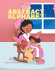Regina A. Gordon’s Newly Released "The Abstract Alphabet" is a Vibrant and Imaginative Children’s Book That Builds Vocabulary, Confidence, and Creativity