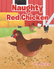 R. B. Pearce’s Newly Released "Naughty Red Chicken" is a Delightful Children’s Story About Friendship, Sharing, and Learning Valuable Life Lessons on the Farm
