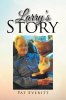 Pat Everitt’s Newly Released "Larry’s Story" is a Powerful Memoir of Faith, Perseverance, and a Wife’s Battle for Her Husband’s Life and Dignity