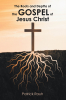 Patrick Rauh’s Newly Released "The Roots and Depths of the Gospel of Jesus Christ" is an Illuminating and Deeply Reverent Exploration of Christ’s Redemptive Work.