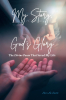 Sheri Lee Smith’s Newly Released "My Story, God’s Glory" is a Powerful Testimony of Redemption, Faith, and Finding Purpose Through Life’s Most Difficult Trials