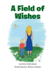 Jennifer McRoberts’s Newly Released "A Field of Wishes" is a Heartwarming Children’s Story That Celebrates Hope and the Beauty of Seeing the World Through a Child’s Eyes